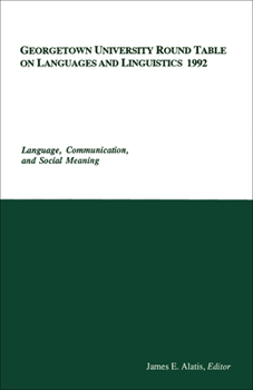 Georgetown University Round Table on Languages and Linguistics 1992: Language, Communication, and Social Meaning (Georgetown University Round Table on Languages and Linguistics (Proceedings))