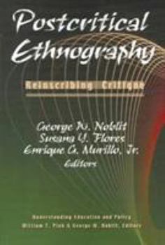 Postcritical Ethnography: Reinscribing Critique (Understanding Education and Policy)