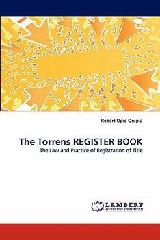 The Torrens REGISTER BOOK: The Law and Practice of Registration of Title