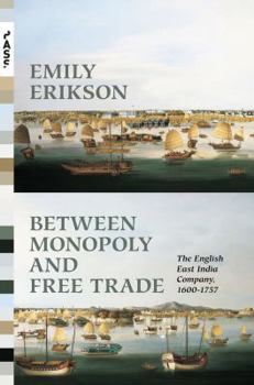 Paperback Between Monopoly and Free Trade: The English East India Company, 1600-1757 Book