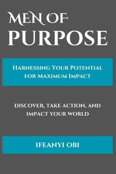 Paperback Men of Purpose: Harnessing Your Potential for Maximum Impact Book