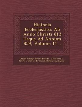 Paperback Historia Ecclesiastica: AB Anno Christi 813 Usque Ad Annum 859, Volume 11... [Latin] Book