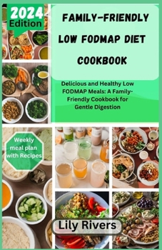 Paperback Family-Friendly Low FODMAP Diet Cookbook: Delicious and Healthy Low FODMAP Meals: A Family-Friendly Cookbook for Gentle Digestion Book