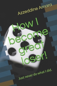 Paperback How I become great loser!: Just never do what I did. Book