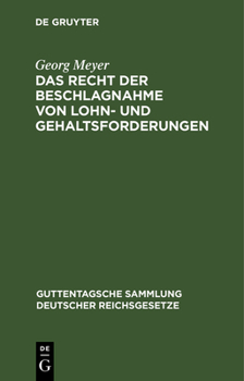 Hardcover Das Recht Der Beschlagnahme Von Lohn- Und Gehaltsforderungen: Auf Grundlage Der Reichsgesetze Vom 21. Juni 1869 Und 29. März 1897 Und Der Zivilprozeßo [German] Book