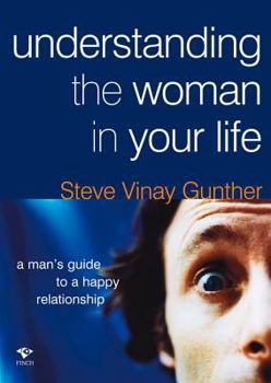 Paperback Understanding the Woman in Your Life: A Man's Guide to a Happy Relationship Book