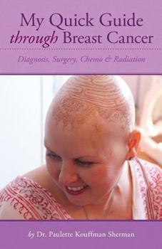 Paperback My Quick Guide Through Breast Cancer: Diagnosis, Surgery, Chemotherapy & Radiation Book