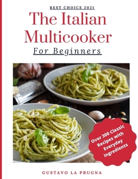 Paperback The Italian Multicooker For Beginners: Over 300 Classic Recipes with Everyday Ingredients Book
