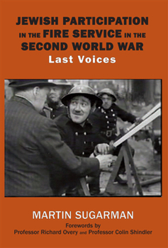 Hardcover Jewish Participation in the Fire Service in the Second World War: Last Voices Book