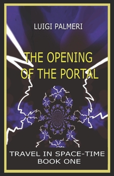 THE OPENING OF THE PORTAL: (BOOK ONE) (TRAVEL IN THE SPACE-TIME)