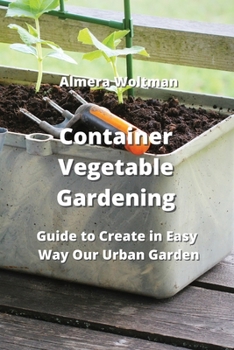 Paperback Container Vegetable Gardening: Guide to Create in Easy Way Our Urban Garden Book