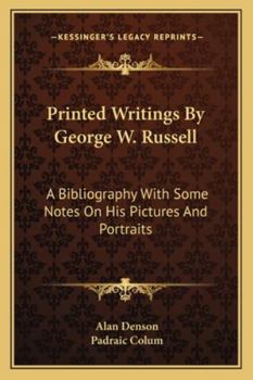 Paperback Printed Writings By George W. Russell: A Bibliography With Some Notes On His Pictures And Portraits Book