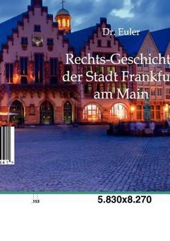 Paperback Rechts-Geschichte Der Stadt Frankfurt Am Main [German] Book