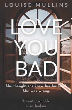 Paperback Love You Bad: She thought she knew her husband. She was wrong. Book