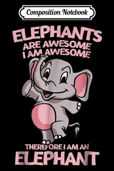 Composition Notebook: Elephants Are Awesome I Am Awesome Funny Elephant  Journal/Notebook Blank Lined Ruled 6x9 100 Pages