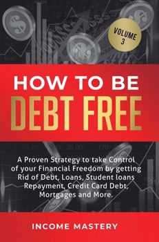 Hardcover How to be Debt Free: A proven strategy to take control of your financial freedom by getting rid of debt, loans, student loans repayment, cr Book