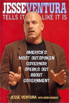 Hardcover Jesse Ventura Tells It Like It Is: America's Most Outspoken Governor Speaks Out about Government Book