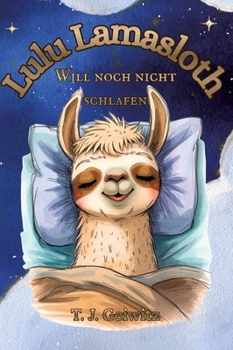 Lulu Lamasloth will noch nicht Schlafen (German Edition)
