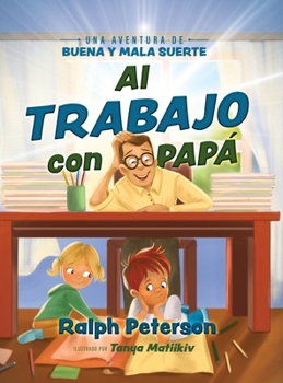 Al Trabajo con Papá: Una Aventura de Buena y Mala Suerte (Spanish Edition)