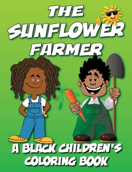 Paperback The Sunflower Farmer - A Black Children's Coloring Book [Large Print] Book