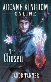 The Chosen - Book #1 of the Arcane Kingdom Online