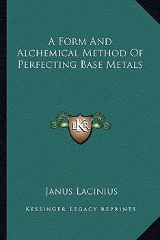 Paperback A Form And Alchemical Method Of Perfecting Base Metals Book