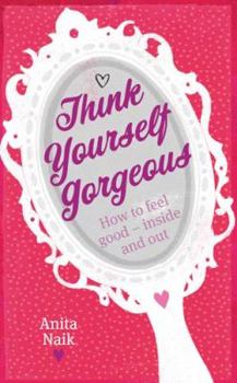 Paperback Think Yourself Gorgeous: How to Feel Good--Inside and Out Book
