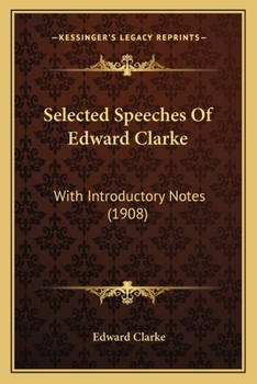 Paperback Selected Speeches Of Edward Clarke: With Introductory Notes (1908) Book