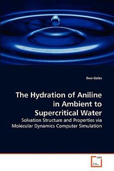 Paperback The Hydration of Aniline in Ambient to Supercritical Water Book
