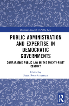 Public Administration and Expertise in Democratic Governments: Comparative Public Law in the Twenty-First Century (Routledge Research in Public Law)