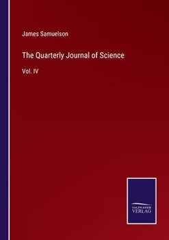 Paperback The Quarterly Journal of Science: Vol. IV Book