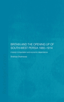 Hardcover Britain and South-West Persia 1880-1914: A Study in Imperialism and Economic Dependence Book