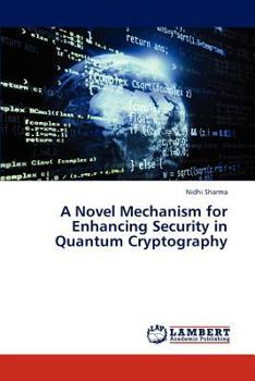 Paperback A Novel Mechanism for Enhancing Security in Quantum Cryptography Book