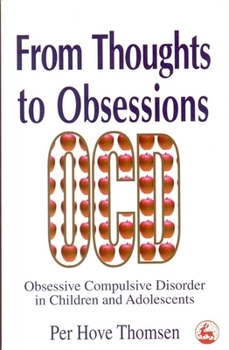 Paperback From Thoughts to Obsessions: Obsessive Compulsive Disorders in Children and Adolescents Book