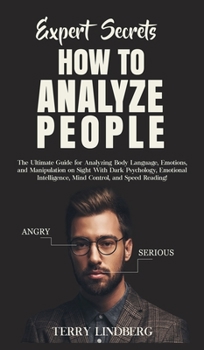 Hardcover Expert Secrets - How to Analyze People: The Ultimate Guide for Analyzing Body Language, Emotions, and Manipulation on Sight With Dark Psychology, Emot Book