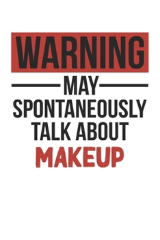 Warning May Spontaneously Talk About MAKEUP Notebook MAKEUP Lovers OBSESSION Notebook A beautiful: Lined Notebook / Journal Gift, , 120 Pages, 6 x 9 ... Lover, Personalized Journal, Customized J