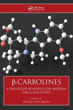 [Beta]-Carbolines: A Privileged Scaffold for Modern Drug Discovery