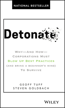 Hardcover Detonate: Why - And How - Corporations Must Blow Up Best Practices (and Bring a Beginner's Mind) to Survive Book