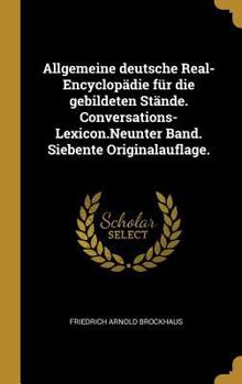 Allgemeine deutsche Real-Encyclopädie für die gebildeten Stände. Conversations-Lexicon.Neunter Band. Siebente Originalauflage.