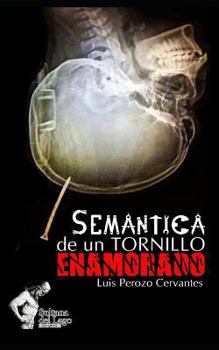 Paperback Semántica de un tornillo enamorado [Spanish] Book