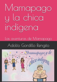 Paperback Mamapago y la chica indígena: Las aventuras de Mamapago [Spanish] Book