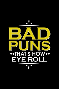 Paperback Bad Puns That's How Eye Roll: Funny Bad Puns Joke Blank Composition Notebook for Journaling & Writing (120 Lined Pages, 6" x 9") Book