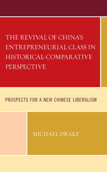 Hardcover The Revival of China's Entrepreneurial Class in Historical-Comparative Perspective: Prospects for a New Chinese Liberalism Book