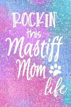 Paperback Rockin This Mastiff Mom Life: Dog Notebook Journal for Dog Moms with Cute Dog Paw Print Pages Great Notepad for Shopping Lists, Daily Diary, To Do L Book