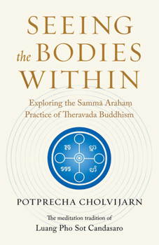 Paperback Seeing the Bodies Within: Exploring the Samma Araham Practice of Theravada Buddhism Book