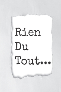 Rien du tout : Carnet De Notes: Ou Journal Intime | Cadeau original pour homme femme papa maman garçon fille sœur frère Anniversaire Noël | l'idée est ... Format (15.24 x 22.86 cm) (French Edition)
