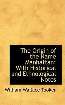 The Origin of the Name Manhattan : With Historical and Ethnological Notes