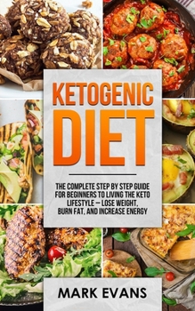 Paperback Ketogenic Diet: The Complete Step by Step Guide for Beginner's to Living the Keto Life Style - Lose Weight, Burn Fat, Increase Energy Book