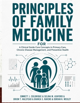 Principles of Family Medicine: A Clinical Guide Core Concepts in Primary Care, Chronic Disease Management, and Preventive Health