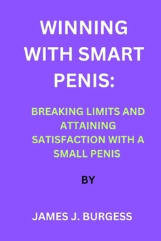 Paperback Winning with Smart Penis: Breaking Limits and Attaining Satisfaction with a Small Penis Book